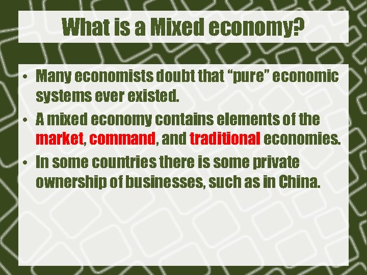 What is a Mixed economy? • Many economists doubt that “pure” economic systems ever