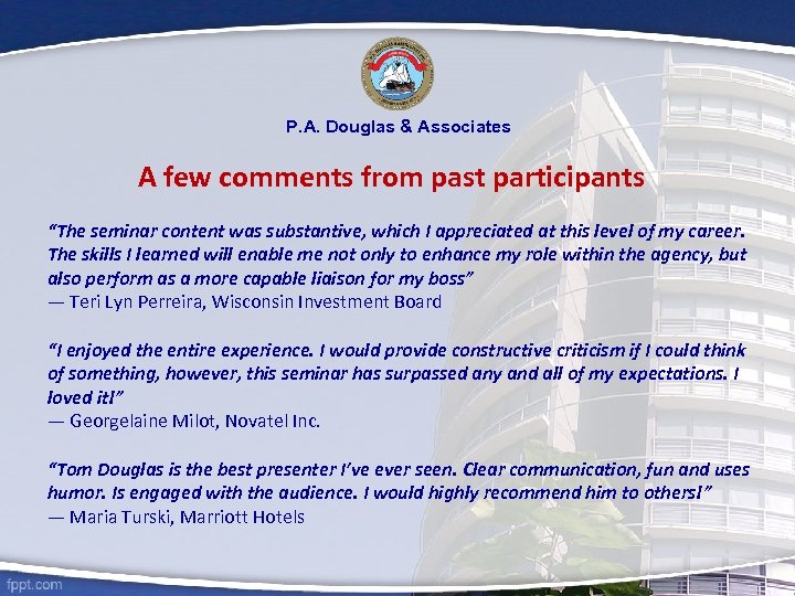 P. A. Douglas & Associates A few comments from past participants “The seminar content