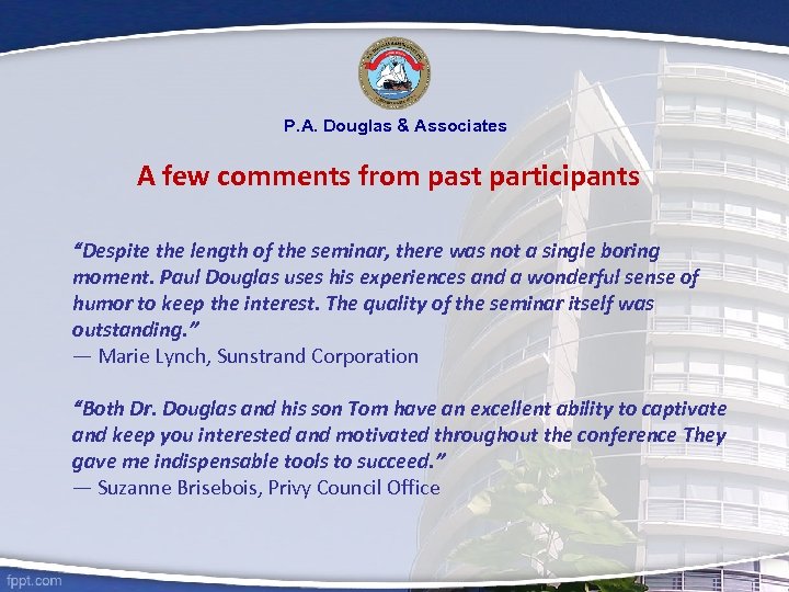 P. A. Douglas & Associates A few comments from past participants “Despite the length