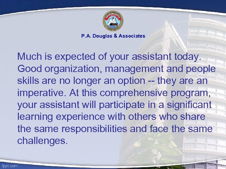 P. A. Douglas & Associates Much is expected of your assistant today. Good organization,