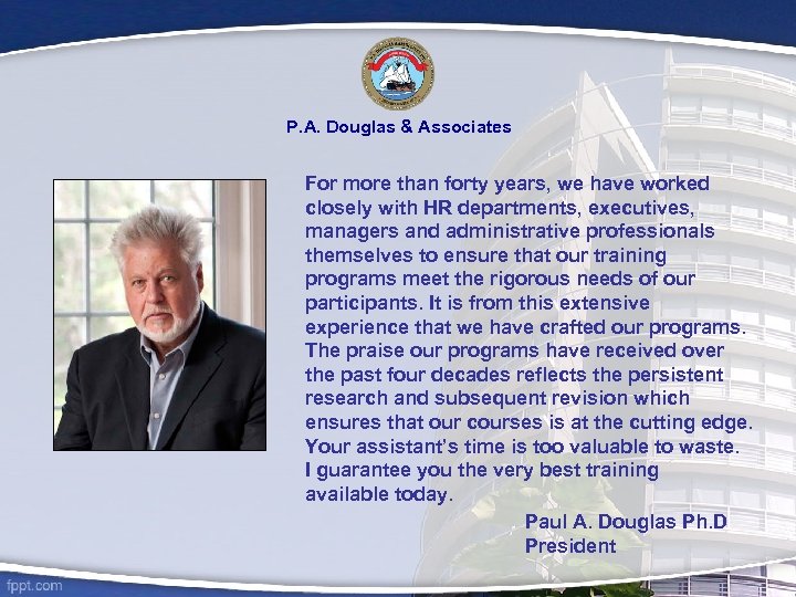 P. A. Douglas & Associates For more than forty years, we have worked closely