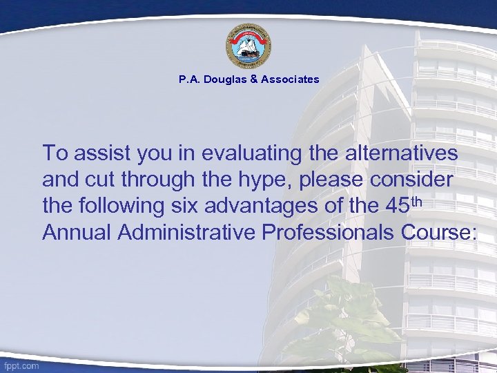 P. A. Douglas & Associates To assist you in evaluating the alternatives and cut