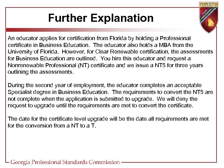 Further Explanation An educator applies for certification from Florida by holding a Professional certificate