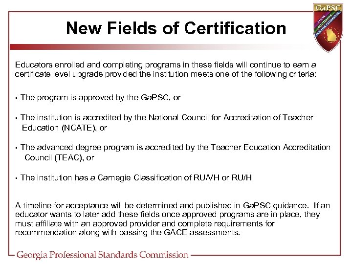 New Fields of Certification Educators enrolled and completing programs in these fields will continue