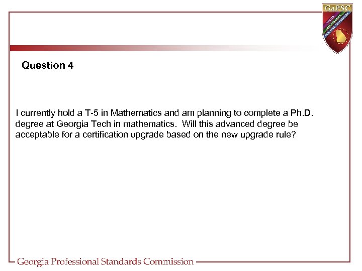 Question 4 I currently hold a T-5 in Mathematics and am planning to complete