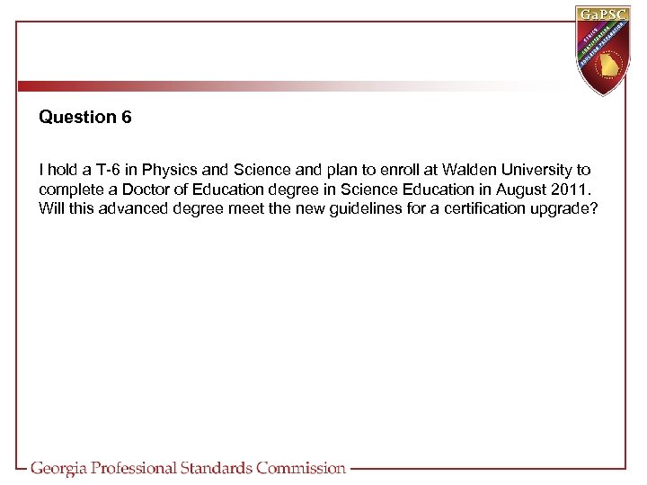 Question 6 I hold a T-6 in Physics and Science and plan to enroll