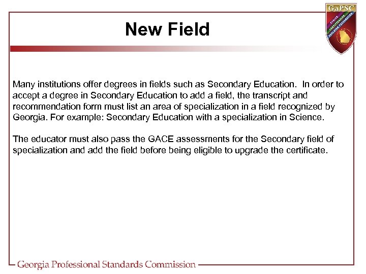  New Field Many institutions offer degrees in fields such as Secondary Education. In