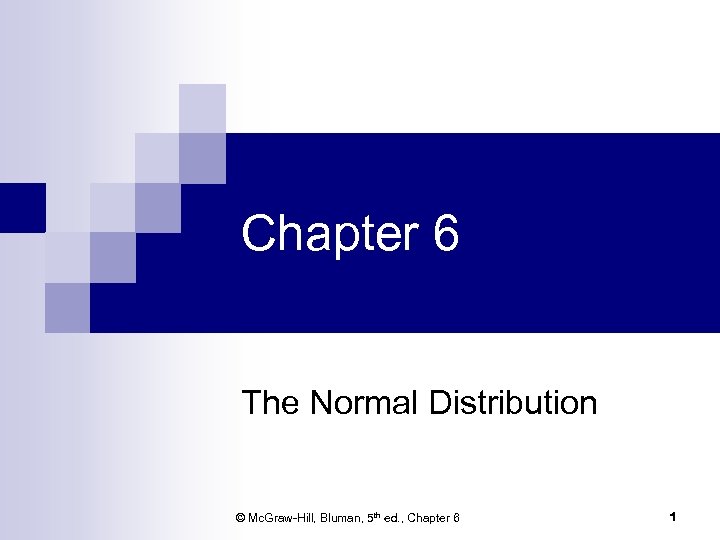 Chapter 6 The Normal Distribution © Mc. Graw-Hill, Bluman, 5 th ed. , Chapter