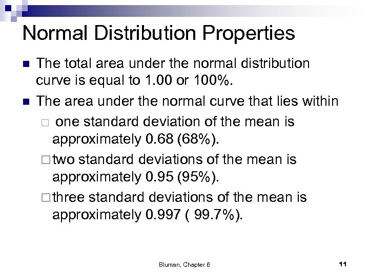 Normal Distribution Properties n n The total area under the normal distribution curve is