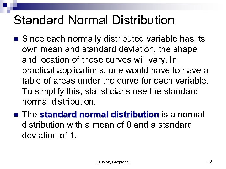 Standard Normal Distribution n n Since each normally distributed variable has its own mean