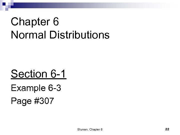 Chapter 6 Normal Distributions Section 6 -1 Example 6 -3 Page #307 Bluman, Chapter