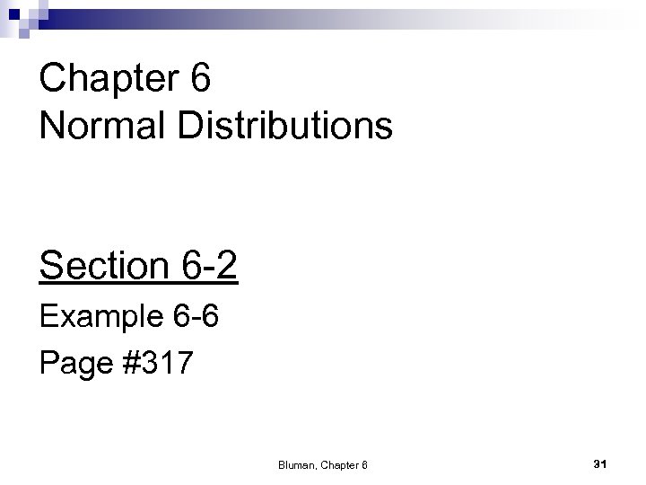 Chapter 6 Normal Distributions Section 6 -2 Example 6 -6 Page #317 Bluman, Chapter