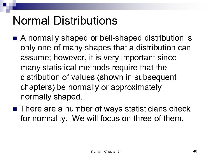 Normal Distributions n n A normally shaped or bell-shaped distribution is only one of