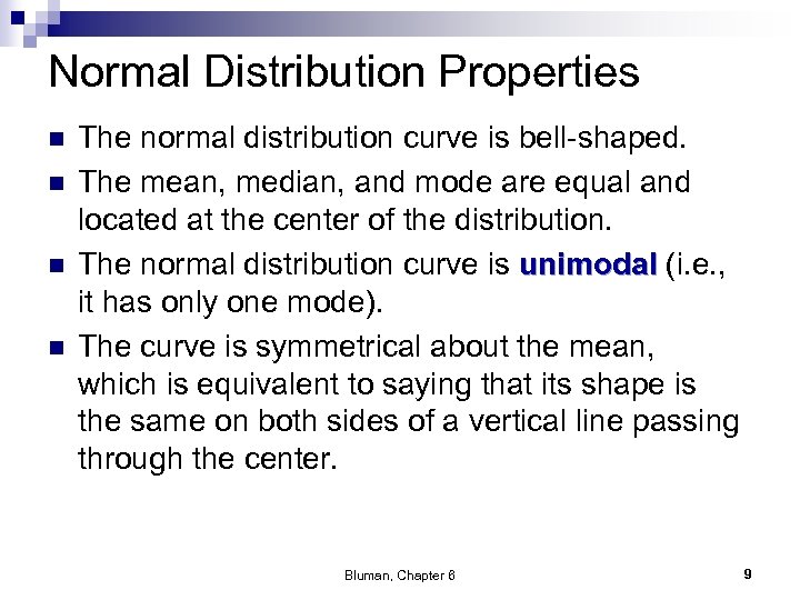 Normal Distribution Properties n n The normal distribution curve is bell-shaped. The mean, median,