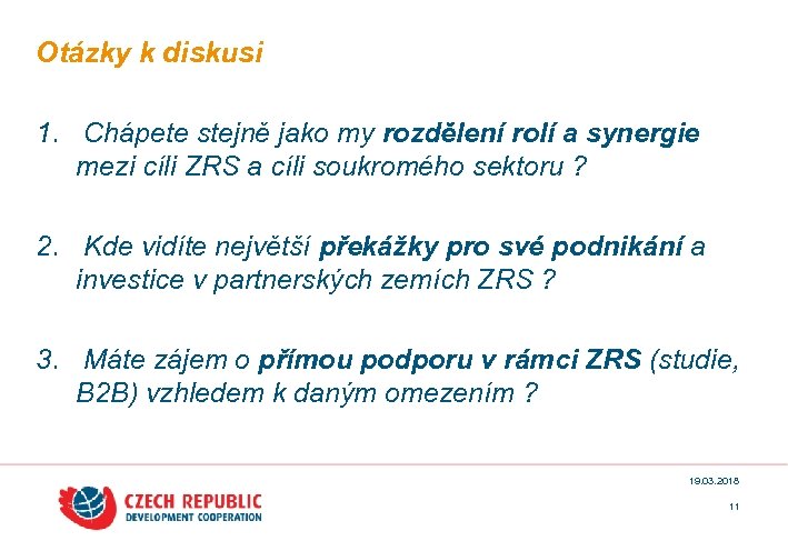 Otázky k diskusi 1. Chápete stejně jako my rozdělení rolí a synergie mezi cíli