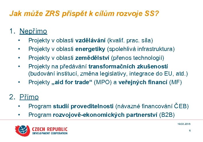 Jak může ZRS přispět k cílům rozvoje SS? 1. Nepřímo • • • Projekty