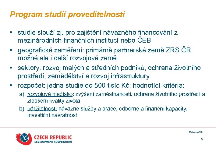 Program studií proveditelnosti • studie slouží zj. pro zajištění návazného financování z mezinárodních finančních