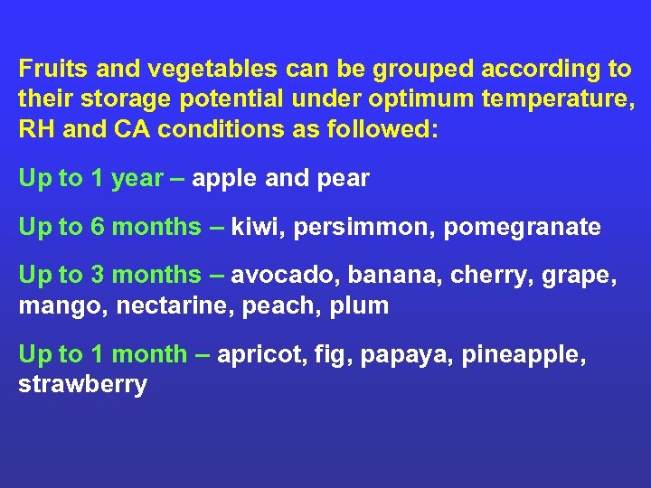 Fruits and vegetables can be grouped according to their storage potential under optimum temperature,