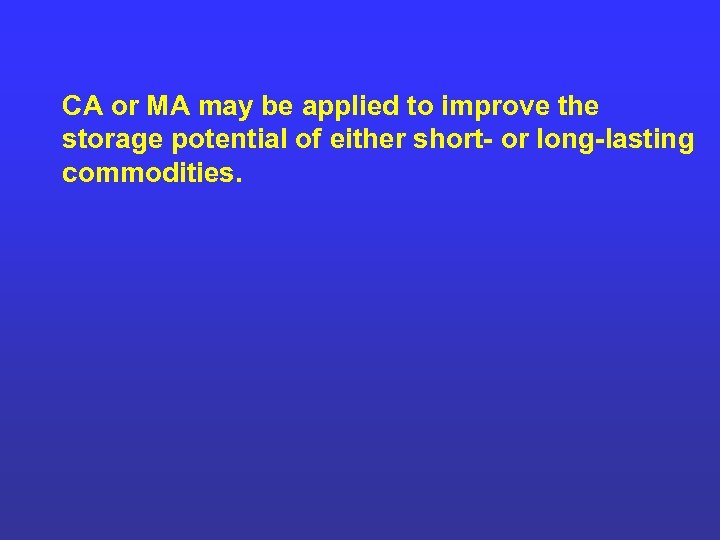 CA or MA may be applied to improve the storage potential of either short-