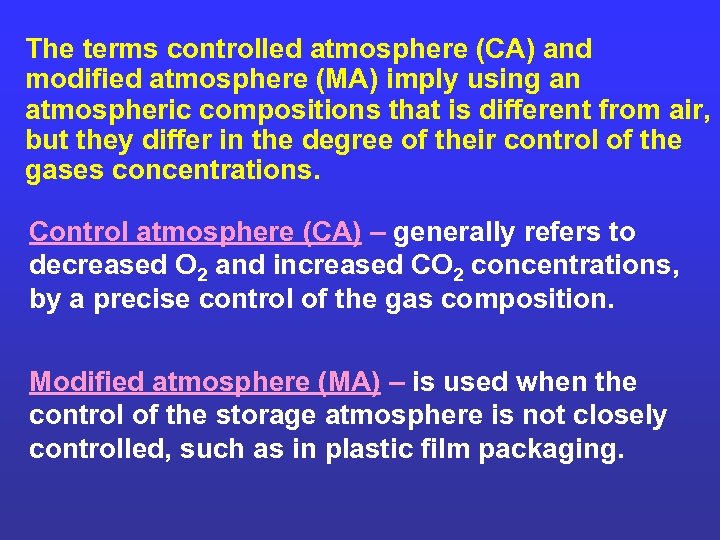 The terms controlled atmosphere (CA) and modified atmosphere (MA) imply using an atmospheric compositions