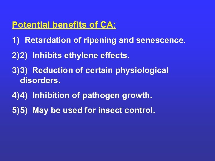 Potential benefits of CA: 1) Retardation of ripening and senescence. 2) 2) Inhibits ethylene