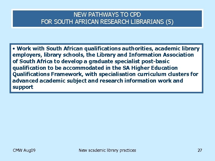 NEW PATHWAYS TO CPD FOR SOUTH AFRICAN RESEARCH LIBRARIANS (5) • Work with South