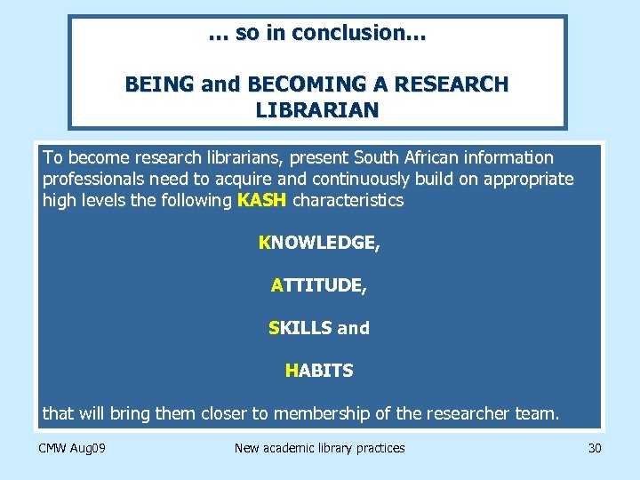 … so in conclusion… BEING and BECOMING A RESEARCH LIBRARIAN To become research librarians,
