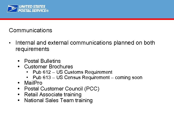 ® Communications • Internal and external communications planned on both requirements • Postal Bulletins