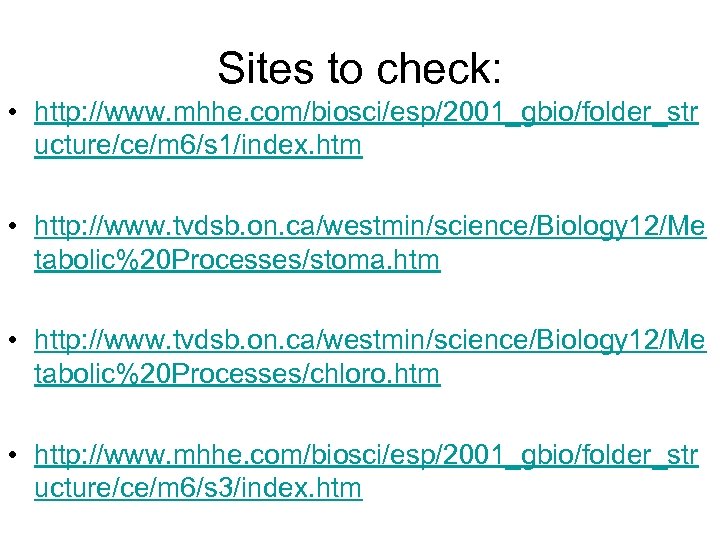 Sites to check: • http: //www. mhhe. com/biosci/esp/2001_gbio/folder_str ucture/ce/m 6/s 1/index. htm • http: