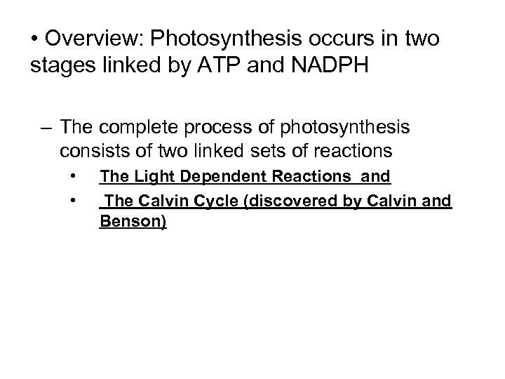  • Overview: Photosynthesis occurs in two stages linked by ATP and NADPH –