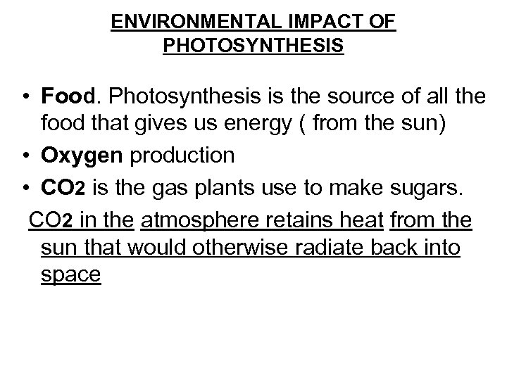 ENVIRONMENTAL IMPACT OF PHOTOSYNTHESIS • Food. Photosynthesis is the source of all the food