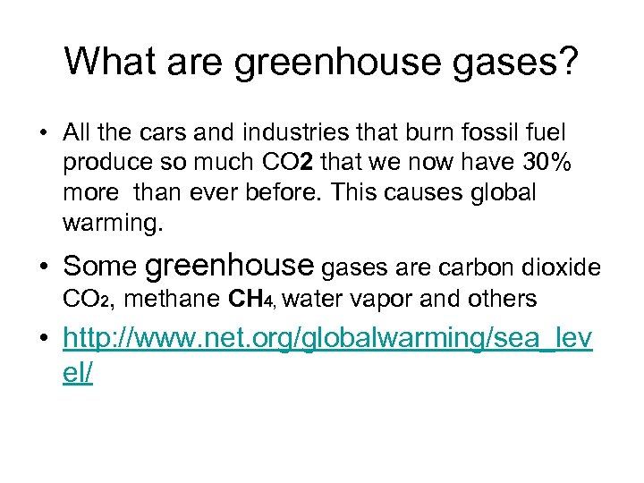 What are greenhouse gases? • All the cars and industries that burn fossil fuel