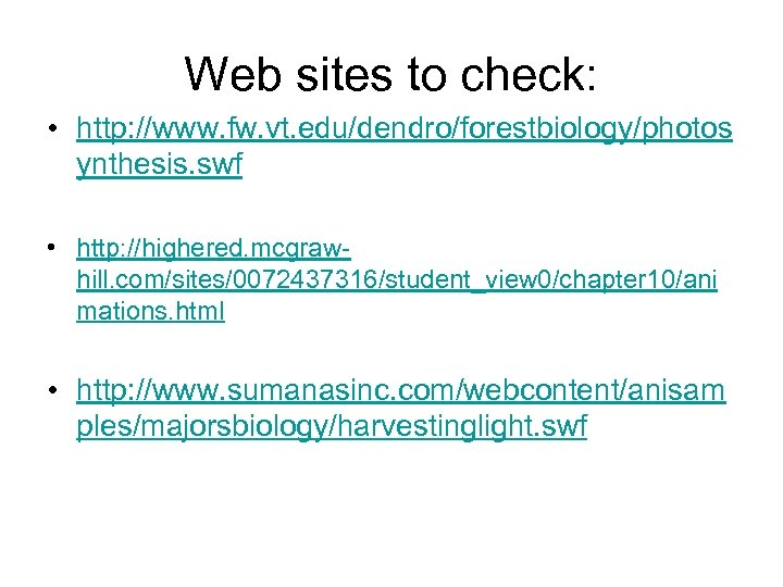 Web sites to check: • http: //www. fw. vt. edu/dendro/forestbiology/photos ynthesis. swf • http: