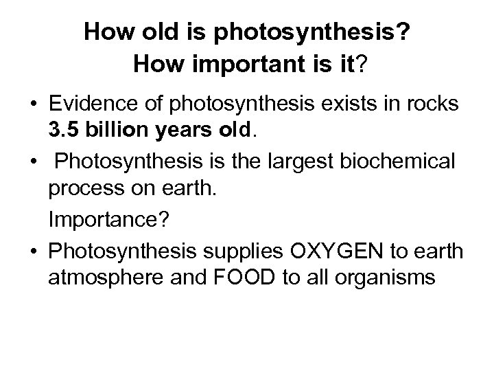 How old is photosynthesis? How important is it? • Evidence of photosynthesis exists in
