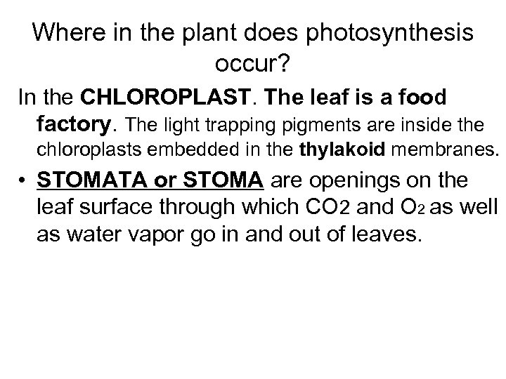 Where in the plant does photosynthesis occur? In the CHLOROPLAST. The leaf is a
