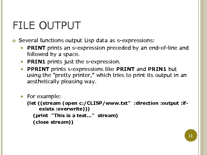 FILE OUTPUT Several functions output Lisp data as s-expressions: PRINT prints an s-expression preceded