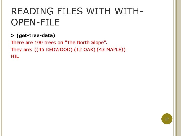 READING FILES WITHOPEN-FILE > (get-tree-data) There are 100 trees on "The North Slope". They