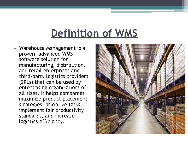 Definition of WMS • Warehouse Management is a proven, advanced WMS software solution for