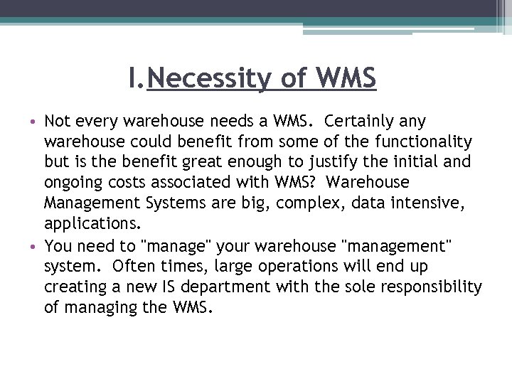 I. Necessity of WMS • Not every warehouse needs a WMS. Certainly any warehouse