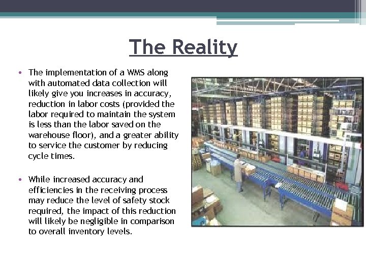 The Reality • The implementation of a WMS along with automated data collection will