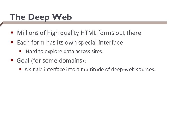 The Deep Web § Millions of high quality HTML forms out there § Each