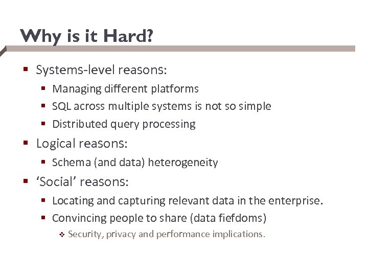 Why is it Hard? § Systems-level reasons: § Managing different platforms § SQL across