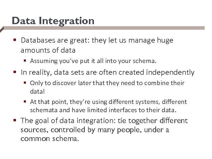 Data Integration § Databases are great: they let us manage huge amounts of data