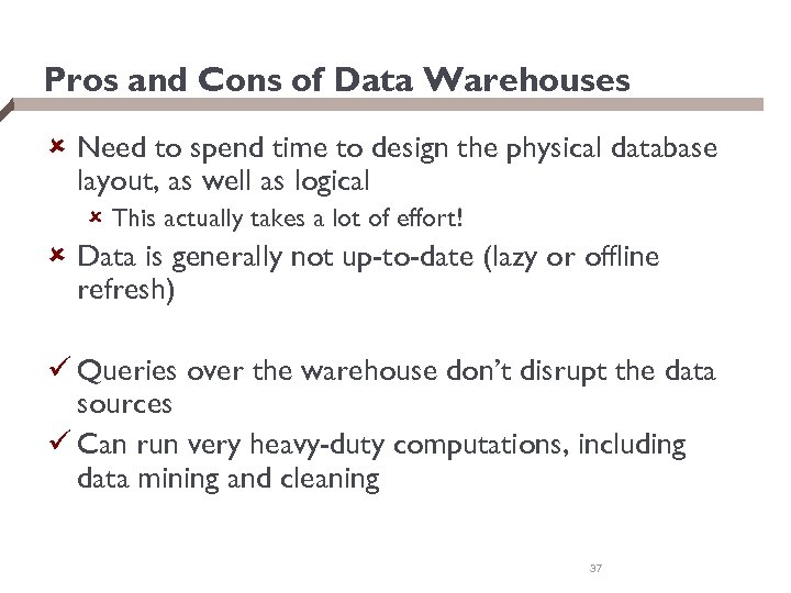 Pros and Cons of Data Warehouses û Need to spend time to design the