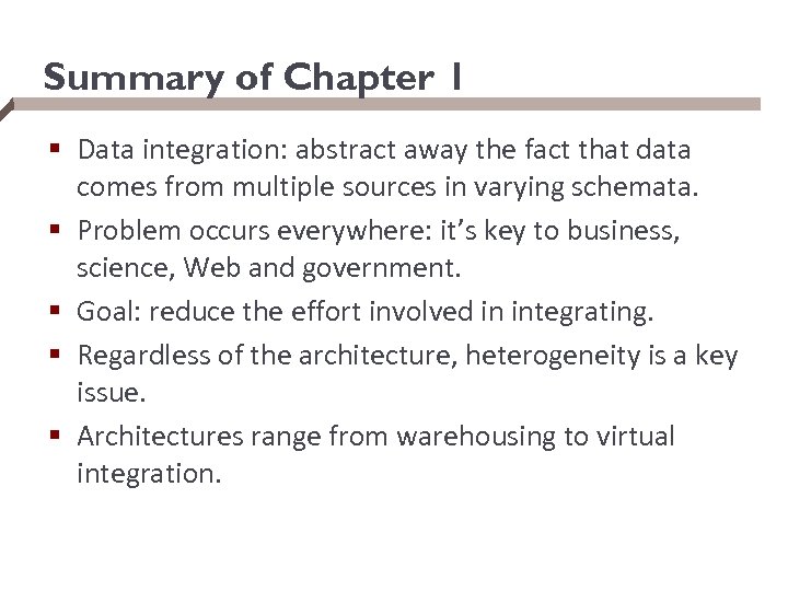 Summary of Chapter 1 § Data integration: abstract away the fact that data comes