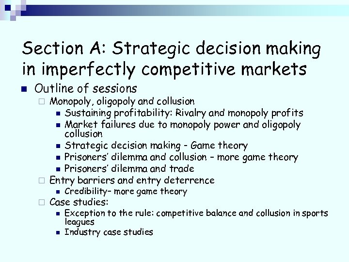 Section A: Strategic decision making in imperfectly competitive markets n Outline of sessions Monopoly,