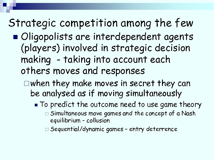 Strategic competition among the few n Oligopolists are interdependent agents (players) involved in strategic
