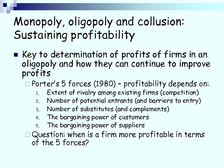 Monopoly, oligopoly and collusion: Sustaining profitability n Key to determination of profits of firms