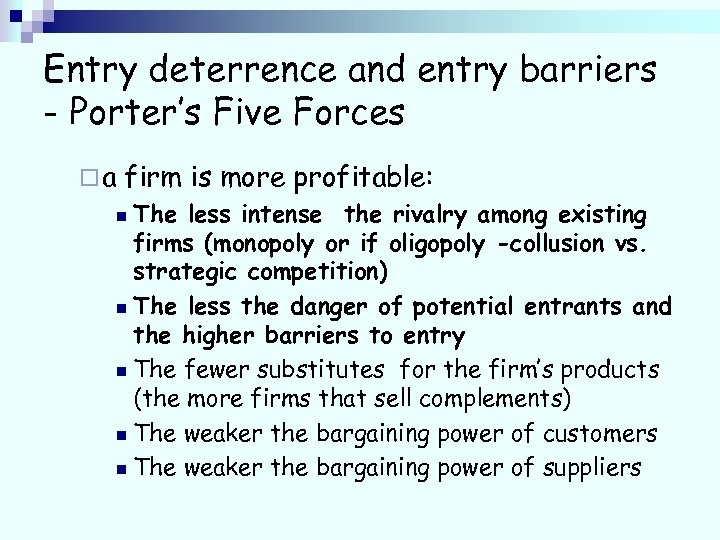 Entry deterrence and entry barriers - Porter’s Five Forces ¨a firm is more profitable: