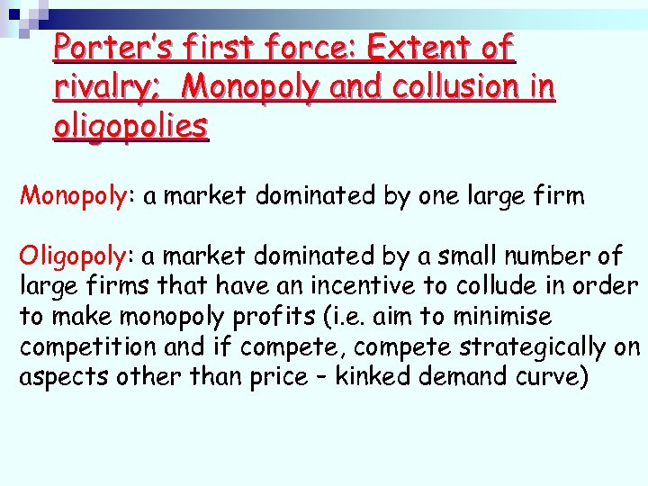 Porter’s first force: Extent of rivalry; Monopoly and collusion in oligopolies Monopoly: a market